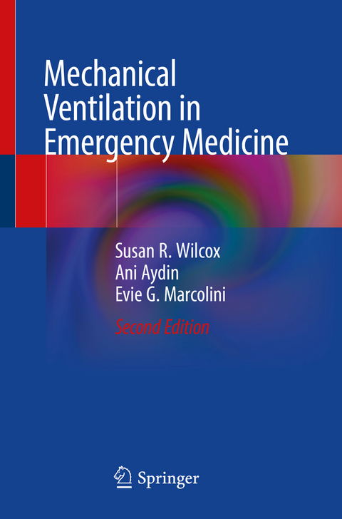 Mechanical Ventilation in Emergency Medicine - Susan R. Wilcox, Ani Aydin, Evie G. Marcolini