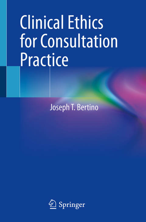 Clinical Ethics for Consultation Practice - Joseph T. Bertino