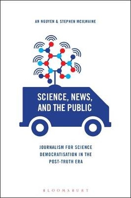 Science, News and the Public - Dr. An Nguyen, Dr. Stephen McIlwaine