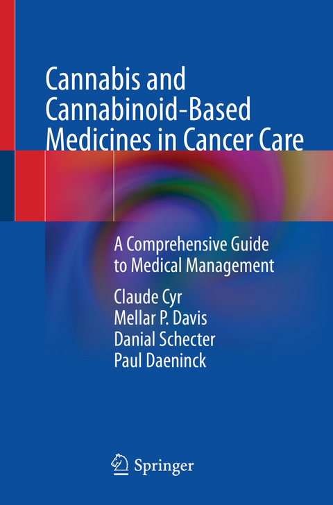 Cannabis and Cannabinoid-Based Medicines in Cancer Care - Claude Cyr, Mellar P. Davis, Danial Schecter, Paul Daeninck