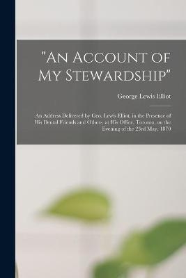 "An Account of My Stewardship" [microform] - George Lewis Elliot
