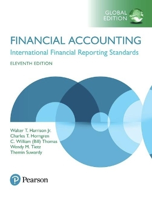 Financial Accounting, Global Edition + MyLab Accounting with Pearson eText (Package) - Walter Harrison, Charles Horngren, C. Thomas, Wendy Tietz, Themin Suwardy