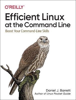 Efficient Linux at the Command Line - Daniel J Barrett