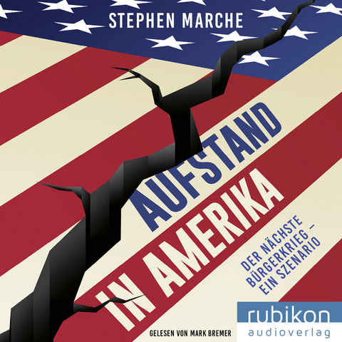 Aufstand in Amerika: Der nächste Bürgerkrieg - ein Szenario. Die brisante Reportage über die gespaltenen USA - Stephen March
