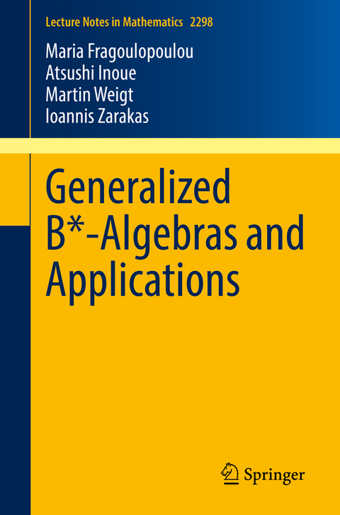 Generalized B*-Algebras and Applications - Maria Fragoulopoulou, Atsushi Inoue, Martin Weigt, Ioannis Zarakas