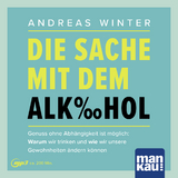 Die Sache mit dem Alkohol. Hörbuch mit Audio-Coaching - Andreas Winter