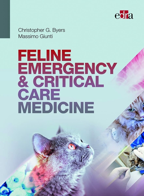 Feline Emergency & Critical Care Medicine - Christopher G. Byers, Massimo Giunti