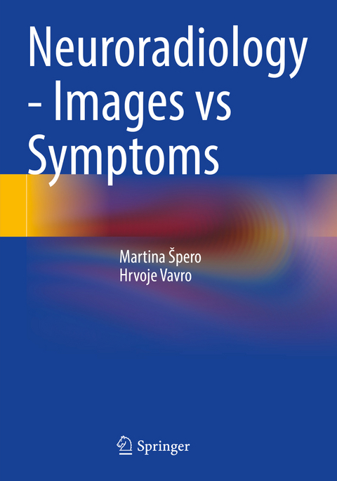 Neuroradiology - Images vs Symptoms - Martina Špero, Hrvoje Vavro