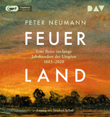 Feuerland. Eine Reise ins lange Jahrhundert der Utopien 1883–2020 - Peter Neumann