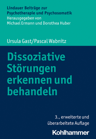 Dissoziative Störungen erkennen und behandeln - Ursula Gast; Pascal Wabnitz