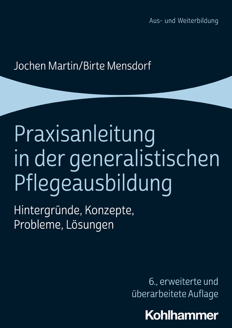 Praxisanleitung in der generalistischen Pflegeausbildung - Jochen Martin, Birte Mensdorf