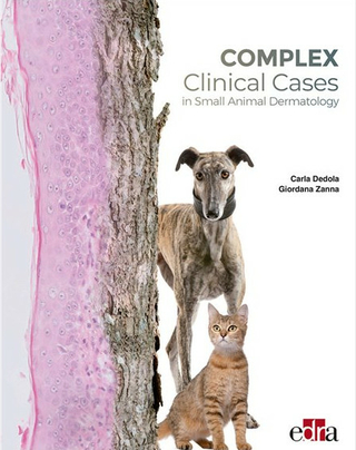 Complex Clinical Cases in Small Animal Dermatology - Giordana Zanna; Carla Dedola