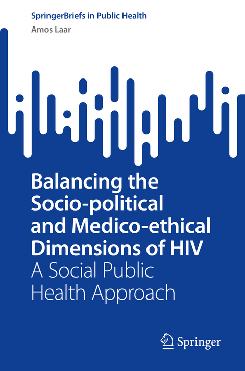 Balancing the Socio-political and Medico-ethical Dimensions of HIV - Amos Laar