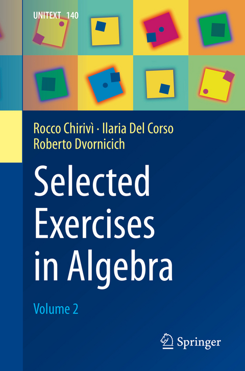 Selected Exercises in Algebra - Rocco Chirivì, Ilaria del Corso, Roberto Dvornicich