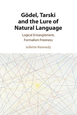 Gödel, Tarski and the Lure of Natural Language - Juliette Kennedy