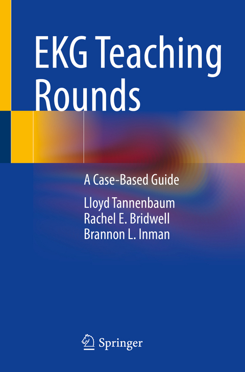 EKG Teaching Rounds - Lloyd Tannenbaum, Rachel E. Bridwell, Brannon L. Inman