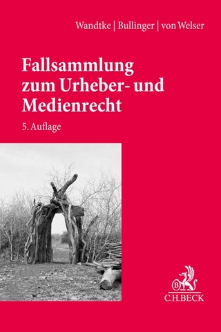 Fallsammlung zum Urheber- und Medienrecht - Artur-Axel Wandtke; Winfried Bullinger; Marcus von Welser