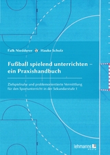 Fußball spielend unterrichten – ein Praxishandbuch - Hauke Scholz, Falk Niedderer