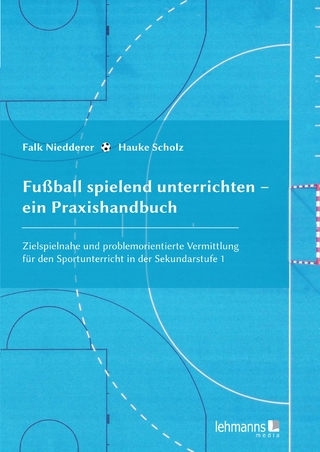 Fußball spielend unterrichten – ein Praxishandbuch