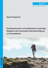 Kardiopulmonale und metabolische Leistungsfähigkeit unter besonderer Berücksichtigung von Zusatzlasten - Saskia Klughardt