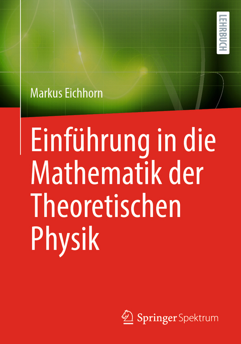 Einführung in die Mathematik der Theoretischen Physik - Markus Eichhorn