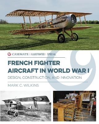French Fighter Aircraft in World War I - Mark C. Wilkins