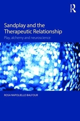 Sandplay and the Therapeutic Relationship - Rosa Napoliello Balfour