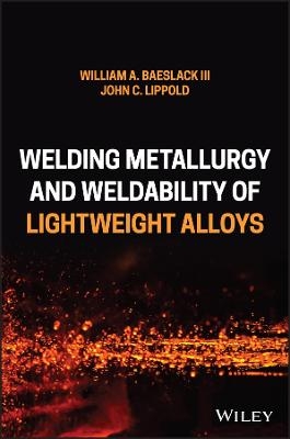 Welding Metallurgy and Weldability of Lightweight Alloys -  Baeslack