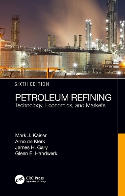 Petroleum Refining - Mark J. Kaiser, Arno de Klerk, James H. Gary, Glenn E. Handwerk