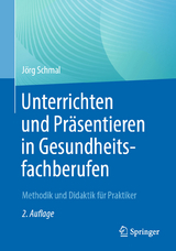 Unterrichten und Präsentieren in Gesundheitsfachberufen - Jörg Schmal