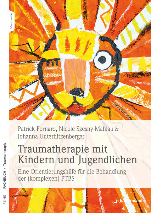 Traumatherapie mit Kindern und Jugendlichen - Patrick Fornaro, Nicole Szesny-Mahlau, Johanna Unterhitzenberger