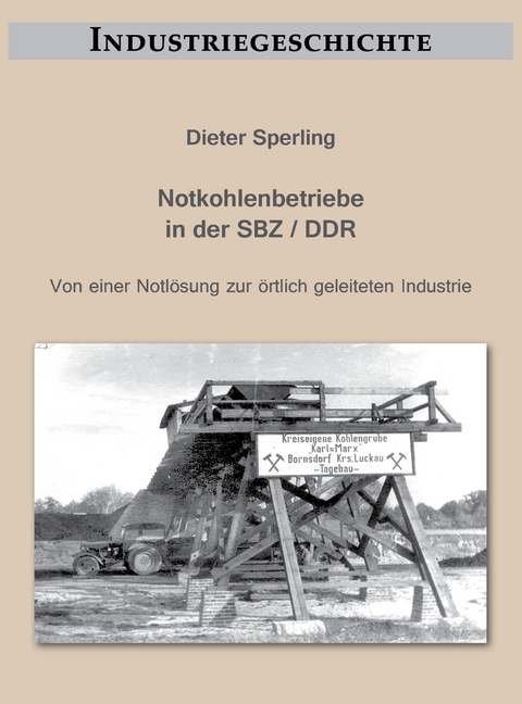 Notkohlenbetriebe in der SBZ / DDR - Dieter Sperling