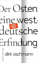 Der Osten: eine westdeutsche Erfindung - Dirk Oschmann