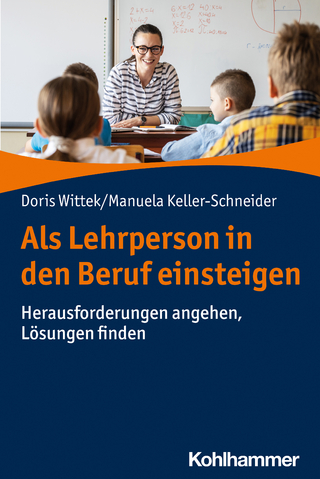 Als Lehrperson in den Beruf einsteigen - Doris Wittek; Manuela Keller-Schneider