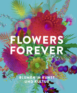 Flowers Forever - Andreas Beyer, Michael John Gorman, Gudrun Kadereit