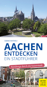 Aachen entdecken - Ein Stadtführer - Sabine Mathieu