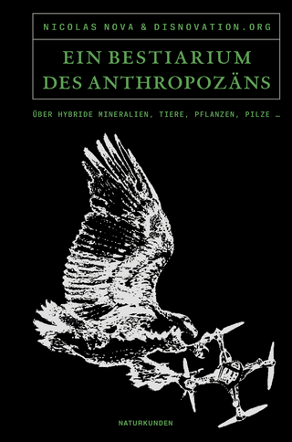 Ein Bestiarium des Anthropozäns - Nicolas Nova; Disnovation Org; Judith Schalansky