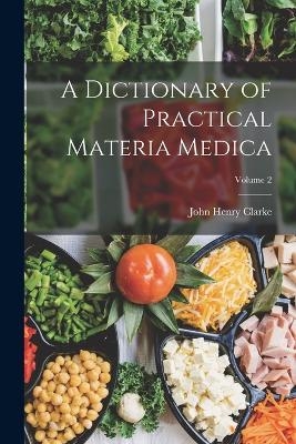 A Dictionary of Practical Materia Medica; Volume 2 - John Henry Clarke