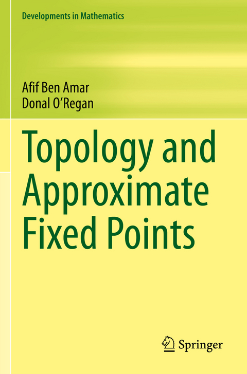 Topology and Approximate Fixed Points - Afif Ben Amar, Donal O'Regan
