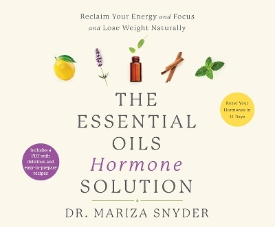 The Essential Oils Hormone Solution - Dr Mariza Snyder