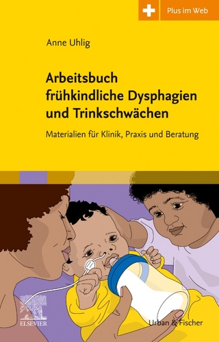 Arbeitsbuch frühkindliche Dysphagien und Trinkschwächen - Anne Uhlig