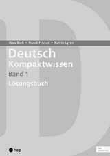 Deutsch Kompaktwissen. Band 1, Lösungen (Print inkl. eLehrmittel, Neuauflage 2023) - Alex Bieli, Katrin Lyrén, Ruedi Fricker