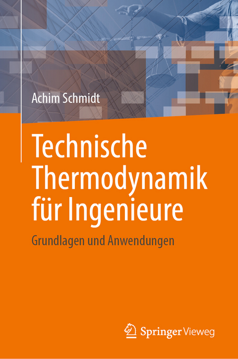 Technische Thermodynamik für Ingenieure - Achim Schmidt