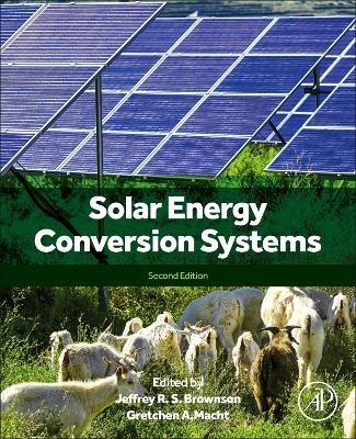 Solar Energy Conversion Systems - Jeffrey R. S. Brownson, Gretchen A. Macht