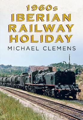 1960s Iberian Railway Holiday - Michael Clemens