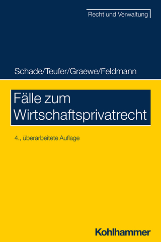 Fälle zum Wirtschaftsprivatrecht - Georg Friedrich Schade; Andreas Teufer; Daniel Graewe …