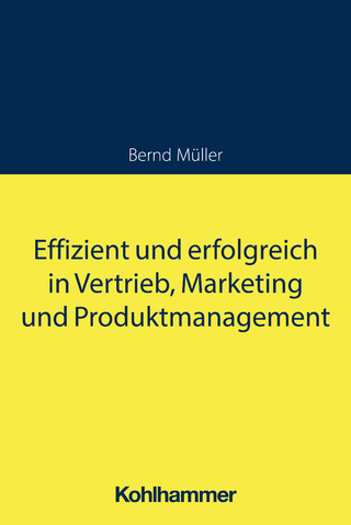 Effizient und erfolgreich in Vertrieb, Marketing und Produktmanagement - Bernd Müller