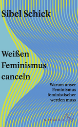 Weißen Feminismus canceln - Sibel Schick