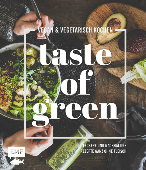 Taste of Green – vegan & vegetarisch kochen - Sabrina Sue Daniels, Tanja Dusy, Inga Pfannebecker