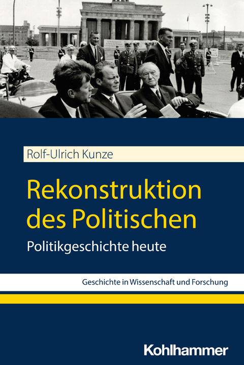 Rekonstruktion des Politischen - Rolf-Ulrich Kunze